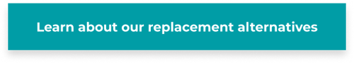 Learn about our replacement alternatives
